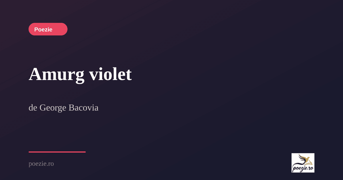 Amurg Violet George Bacovia Poezie ro amurg-violet-george-bacovia-poezie-ro