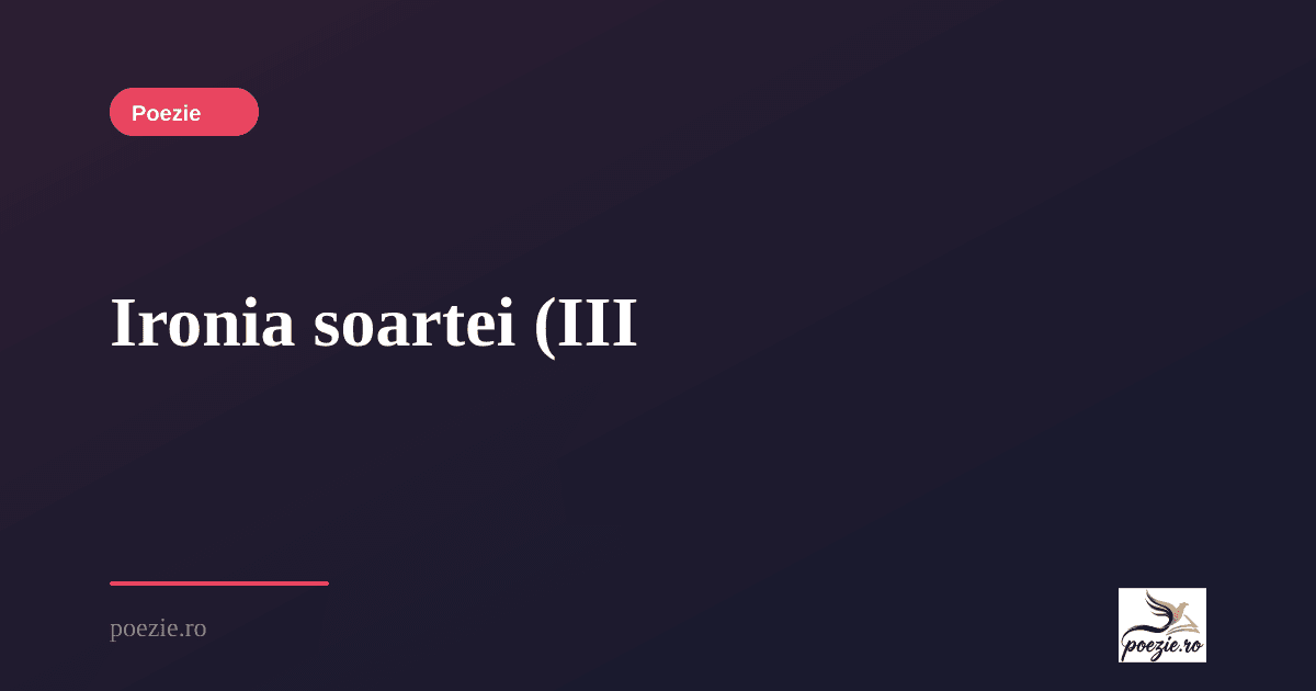 Ironia soartei (III) - Corneliu Traian Atanasiu | Poezie.ro