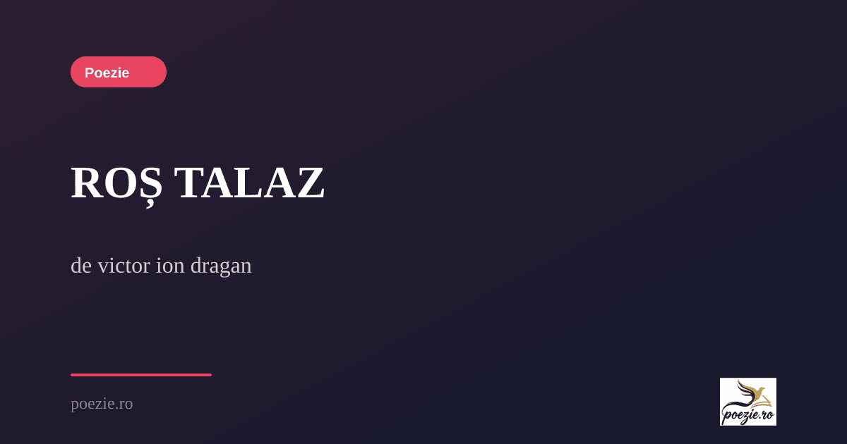 Talaz ROȘ TALAZ - victor ion dragan | Poezie.ro