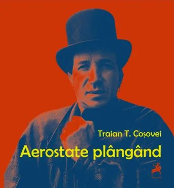 Traian T. Coșovei. „Aerostate plângând” 