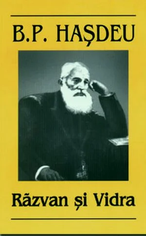 Personalitatea eruditului Bogdan Petriceicu Hasdeu. Prima dramă a literaturii române, “Răzvan și Vidra”