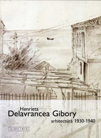 Militza Sion - “Henrieta Delavrancea Gibory arhitectură 1930-1940”