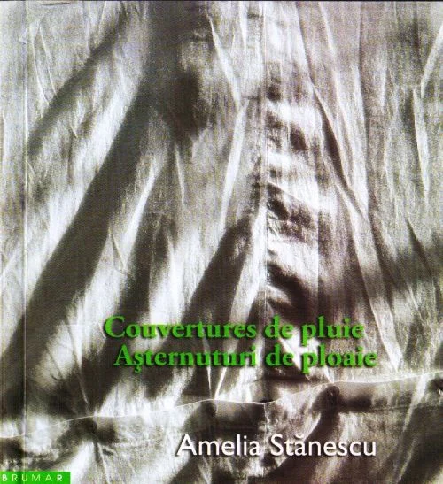 „Couvertures de pluie/Așternuturi de ploaie” de Amelia Stănescu  