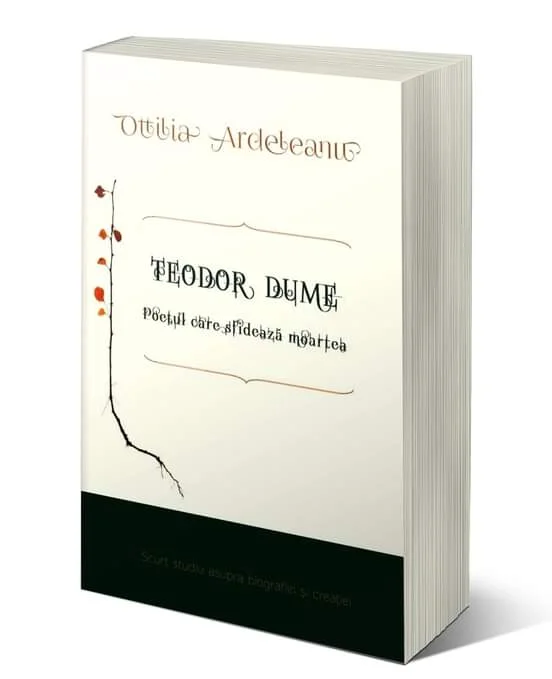 Ottilia Ardeleanu, carte: Teodor Dume, poetul care sfidează moartea