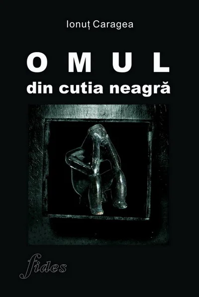 Apariție editorială: Ionuț Caragea – Omul din cutia neagră, Ed. FIDES, Iași, decembrie 2007