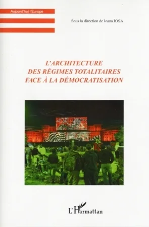 Ioana Iosa – «L’Architecture des régimes totalitaires face à la démocratisation»