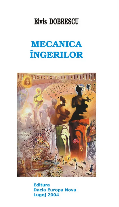 Elvis Dobrescu : portret al poetului la cel de-al cincilea volum publicat - „Mecanica îngerilor” (*)